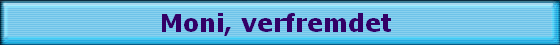 Moni, verfremdet 